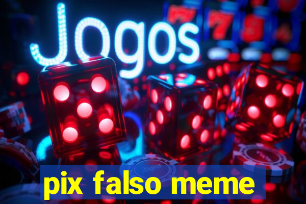 pix falso meme